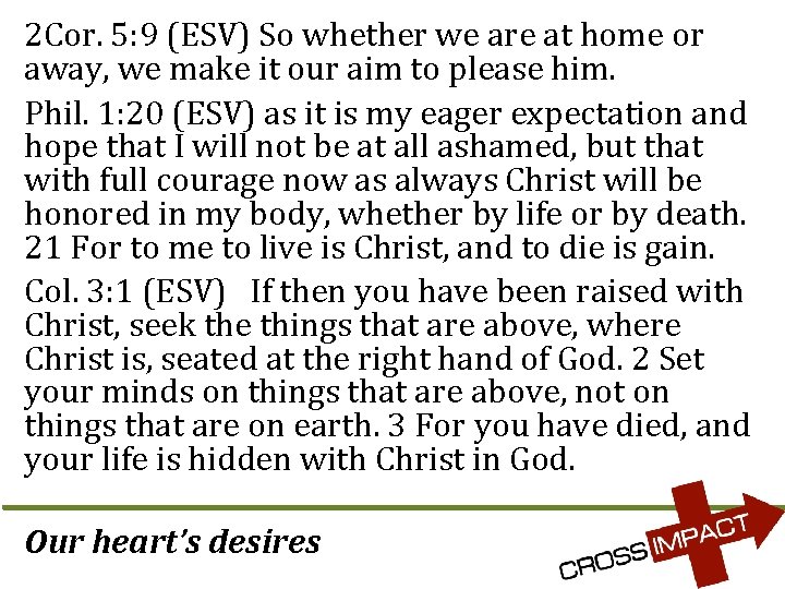 2 Cor. 5: 9 (ESV) So whether we are at home or away, we