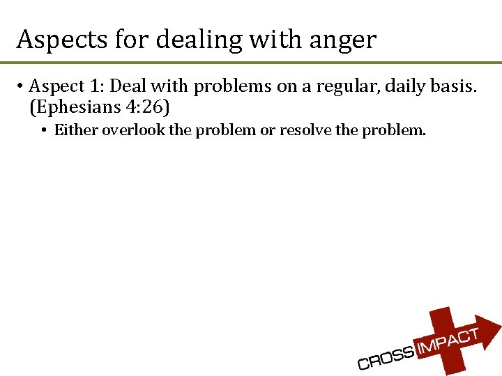 Aspects for dealing with anger • Aspect 1: Deal with problems on a regular,
