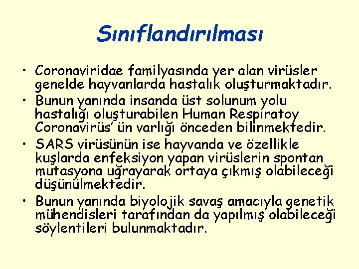 Sınıflandırılması • Coronaviridae familyasında yer alan virüsler genelde hayvanlarda hastalık oluşturmaktadır. • Bunun yanında