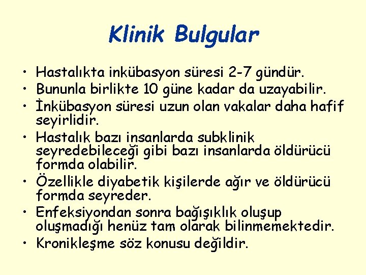 Klinik Bulgular • Hastalıkta inkübasyon süresi 2 -7 gündür. • Bununla birlikte 10 güne