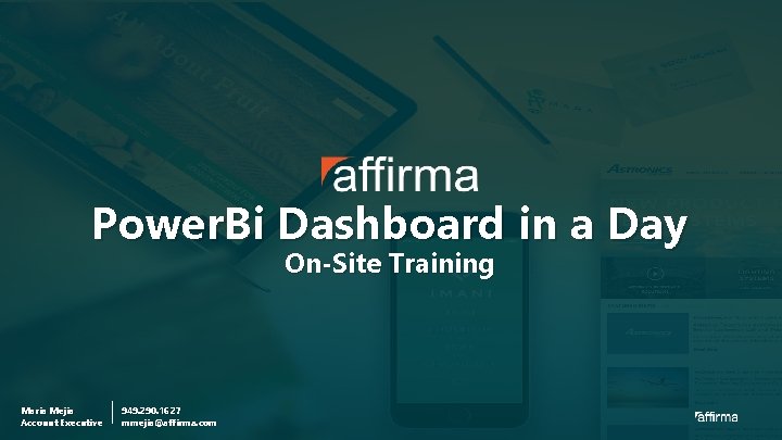 Power. Bi Dashboard in a Day On-Site Training Maria Mejia Account Executive 949. 290.