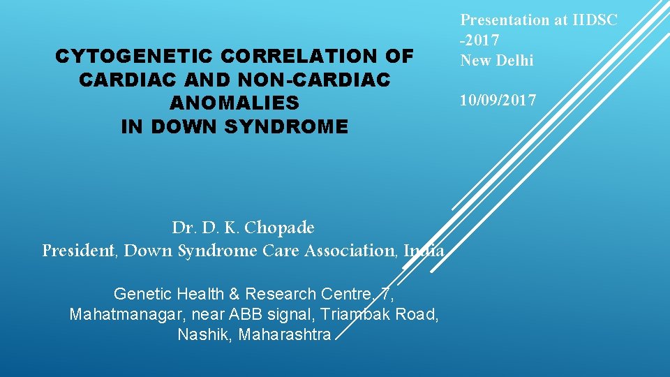 CYTOGENETIC CORRELATION OF CARDIAC AND NON-CARDIAC ANOMALIES IN DOWN SYNDROME Dr. D. K. Chopade