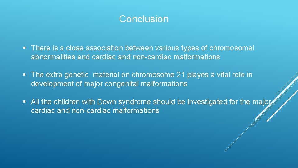 Conclusion § There is a close association between various types of chromosomal abnormalities and