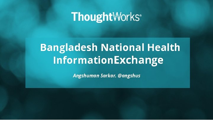 Bangladesh National Health Information. Exchange Angshuman Sarkar. @angshus 