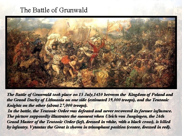 The Battle of Grunwald took place on 15 July, 1410 between the Kingdom of