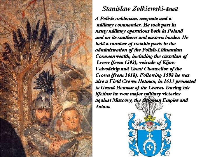 Stanislaw Zolkiewski-detail A Polish nobleman, magnate and a military commander. He took part in