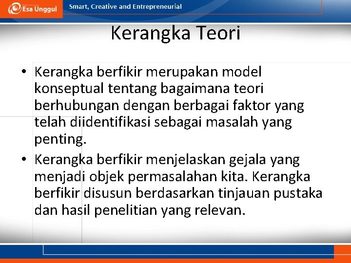 Kerangka Teori • Kerangka berfikir merupakan model konseptual tentang bagaimana teori berhubungan dengan berbagai