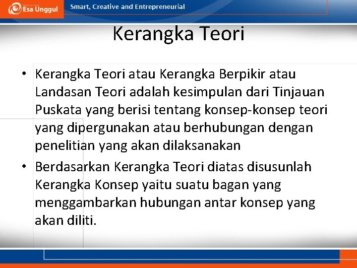 Kerangka Teori • Kerangka Teori atau Kerangka Berpikir atau Landasan Teori adalah kesimpulan dari