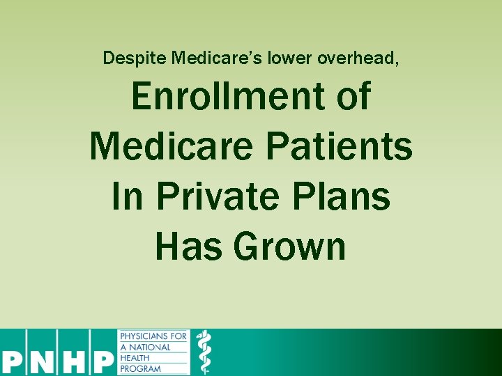 Despite Medicare’s lower overhead, Enrollment of Medicare Patients In Private Plans Has Grown 