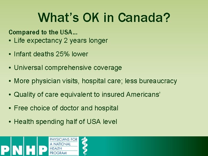 What’s OK in Canada? Compared to the USA… • Life expectancy 2 years longer