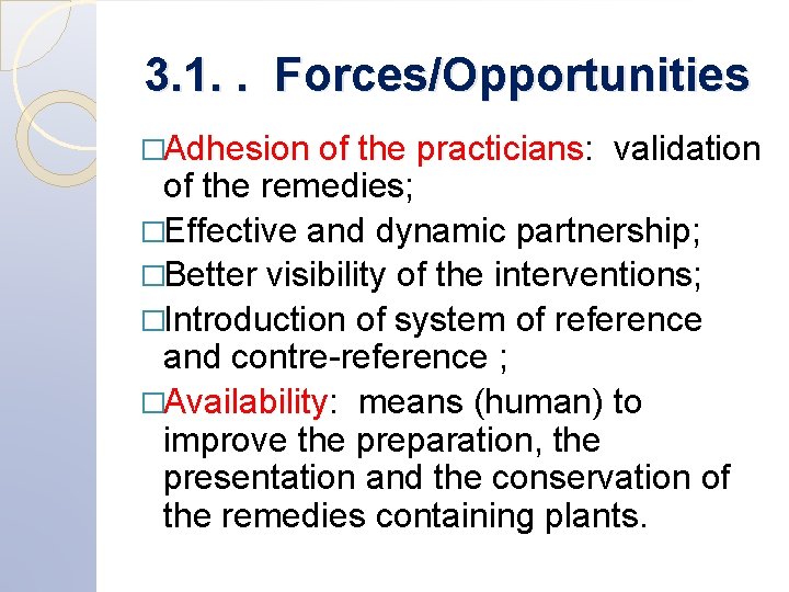3. 1. . Forces/Opportunities �Adhesion of the practicians: validation of the remedies; �Effective and