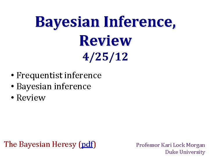 Bayesian Inference, Review 4/25/12 • Frequentist inference • Bayesian inference • Review The Bayesian