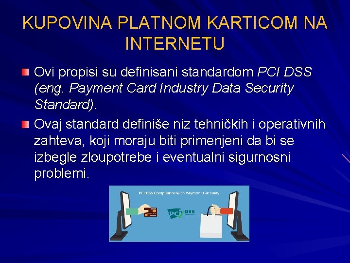 KUPOVINA PLATNOM KARTICOM NA INTERNETU Ovi propisi su definisani standardom PCI DSS (eng. Payment