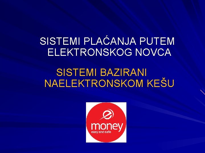 SISTEMI PLAĆANJA PUTEM ELEKTRONSKOG NOVCA SISTEMI BAZIRANI NAELЕKTRONSKOM KEŠU 