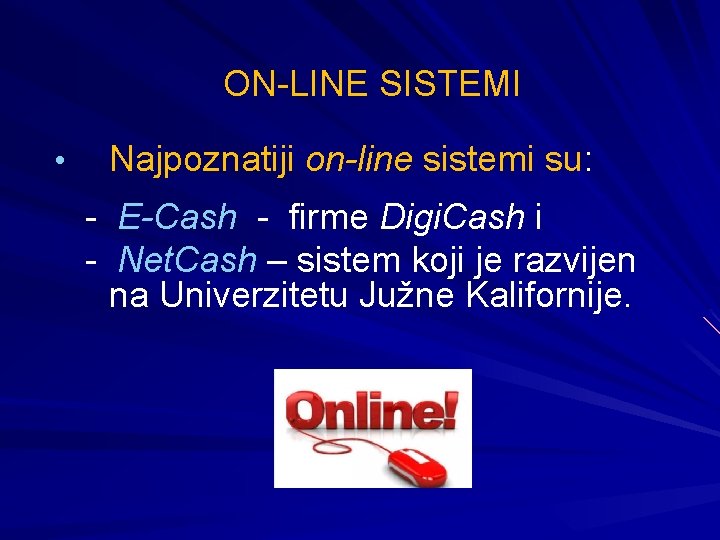 ON-LINE SISTEMI • Najpoznatiji on-line sistemi su: - E-Cash - firme Digi. Cash i