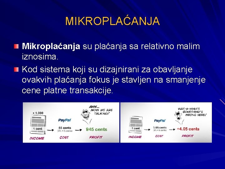 MIKROPLAĆANJA Mikroplaćanja su plaćanja sa relativno malim iznosima. Kod sistema koji su dizajnirani za