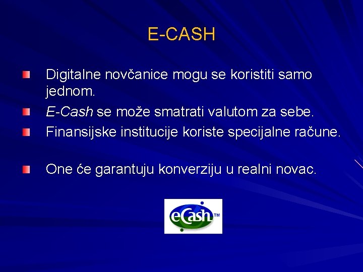E-CASH Digitalne novčanice mogu se koristiti samo jednom. E-Cash se može smatrati valutom za