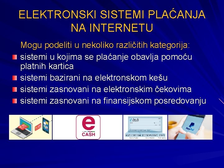 ELEKTRONSKI SISTEMI PLAĆАNJA NА INTERNЕTU Mogu podeliti u nekoliko različitih kategorija: sistemi u kojima