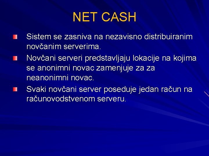 NET CASH Sistem se zasniva na nezavisno distribuiranim novčanim serverima. Novčani serveri predstavljaju lokacije
