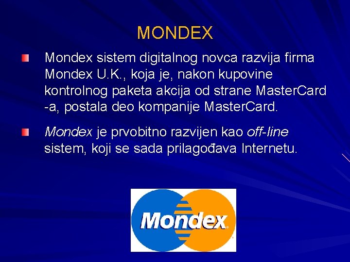 MONDEX Mondex sistem digitalnog novca razvija firma Mondex U. K. , koja je, nakon