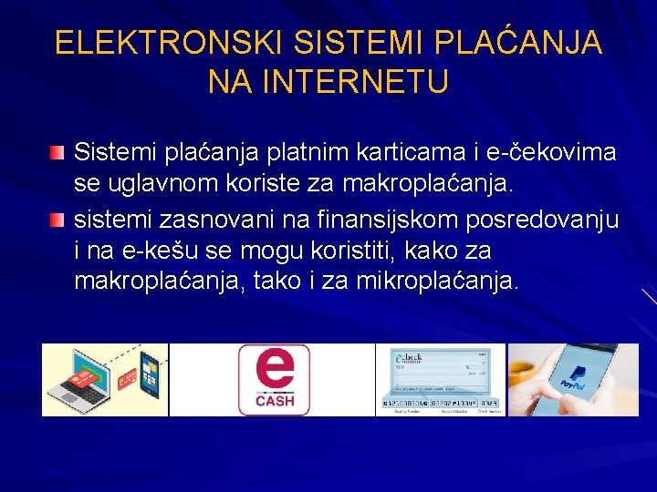 ELEKTRONSKI SISTEMI PLAĆАNJA NА INTERNЕTU Sistemi plaćanja platnim karticama i e-čekovima se uglavnom koriste