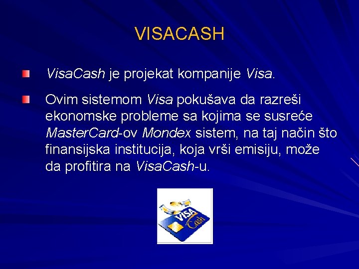 VISACASH Visa. Cash je projekat kompanije Visa. Ovim sistemom Visa pokušava da razreši ekonomske