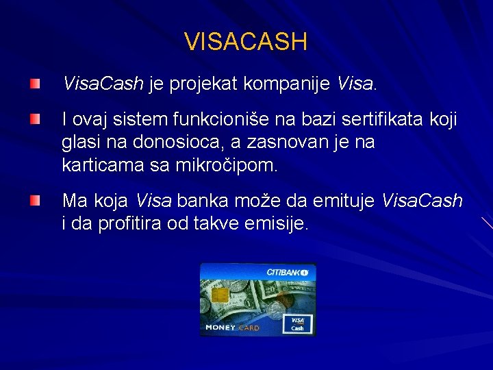 VISACASH Visa. Cash je projekat kompanije Visa. I ovaj sistem funkcioniše na bazi sertifikata