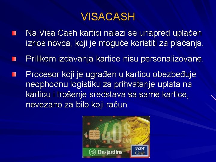 VISACASH Na Visa Cash kartici nalazi se unapred uplaćen iznos novca, koji je moguće