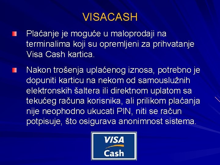 VISACASH Plaćanje je moguće u maloprodaji na terminalima koji su opremljeni za prihvatanje Visa