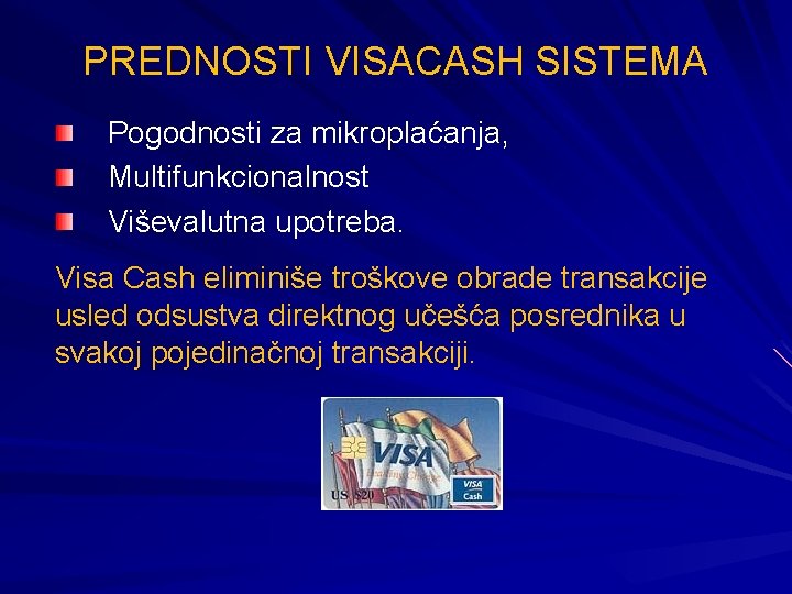 PREDNOSTI VISACASH SISTEMA Pogodnosti za mikroplaćanja, Multifunkcionalnost Viševalutna upotreba. Visa Cash eliminiše troškove obrade
