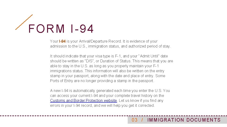 FORM I-94 Your I-94 is your Arrival/Departure Record. It is evidence of your admission