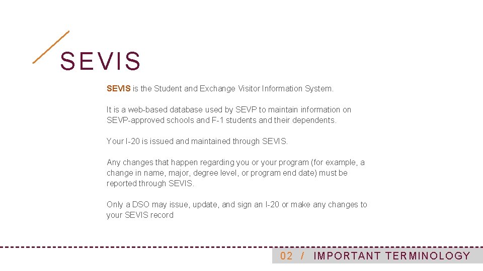 SEVIS is the Student and Exchange Visitor Information System. It is a web-based database