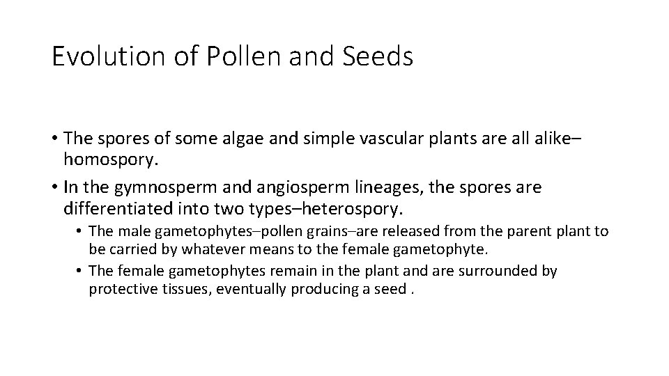 Evolution of Pollen and Seeds • The spores of some algae and simple vascular