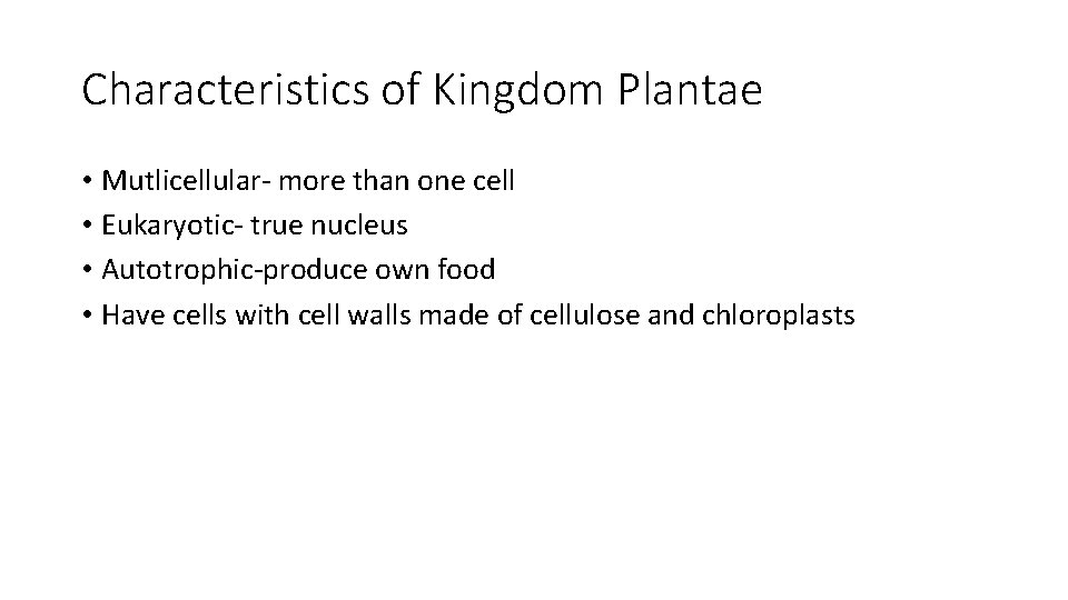 Characteristics of Kingdom Plantae • Mutlicellular- more than one cell • Eukaryotic- true nucleus