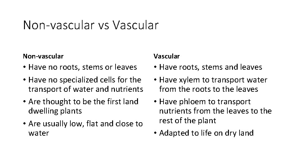 Non-vascular vs Vascular Non-vascular Vascular • Have no roots, stems or leaves • Have