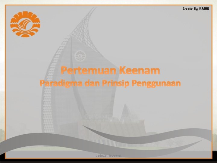 Pertemuan Keenam Paradigma dan Prinsip Penggunaan Jaringan Internet 