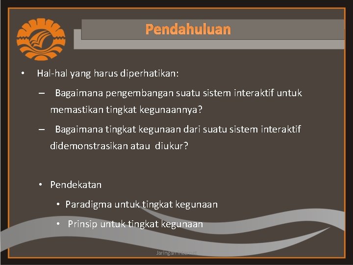 Pendahuluan • Hal-hal yang harus diperhatikan: – Bagaimana pengembangan suatu sistem interaktif untuk memastikan