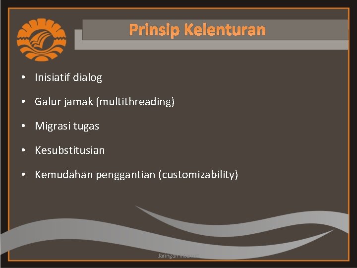 Prinsip Kelenturan • Inisiatif dialog • Galur jamak (multithreading) • Migrasi tugas • Kesubstitusian