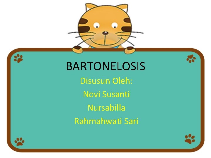 BARTONELOSIS Disusun Oleh: Novi Susanti Nursabilla Rahmahwati Sari 