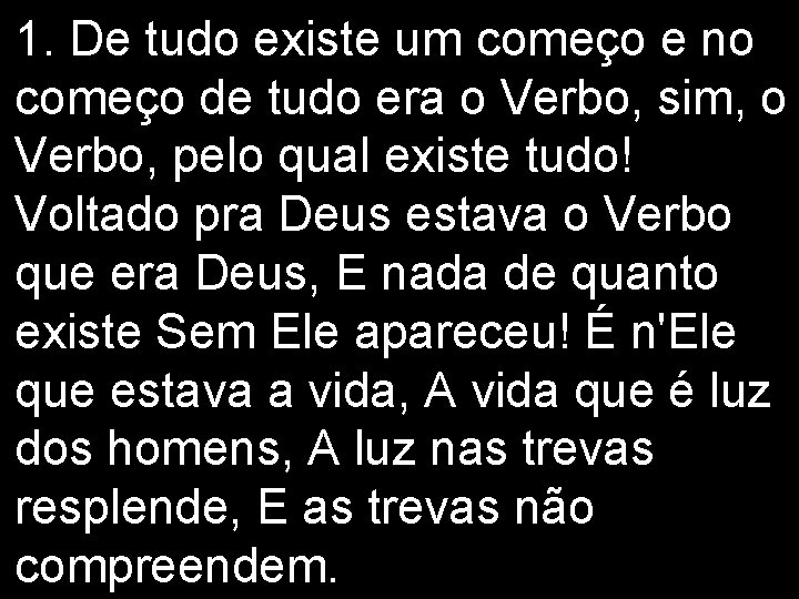 1. De tudo existe um começo e no começo de tudo era o Verbo,