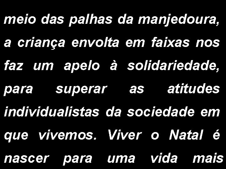 meio das palhas da manjedoura, a criança envolta em faixas nos faz um apelo