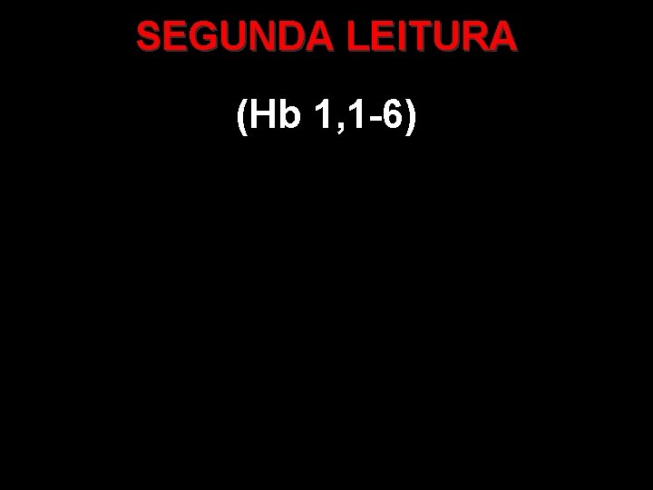 SEGUNDA LEITURA (Hb 1, 1 -6) 