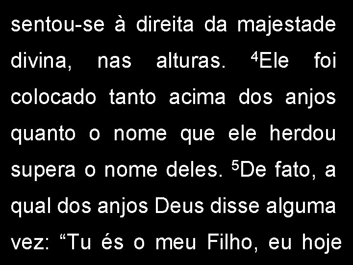 sentou-se à direita da majestade divina, nas alturas. 4 Ele foi colocado tanto acima