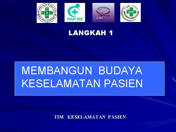 LANGKAH 1 MEMBANGUN BUDAYA KESELAMATAN PASIEN TIM KESELAMATAN PASIEN 