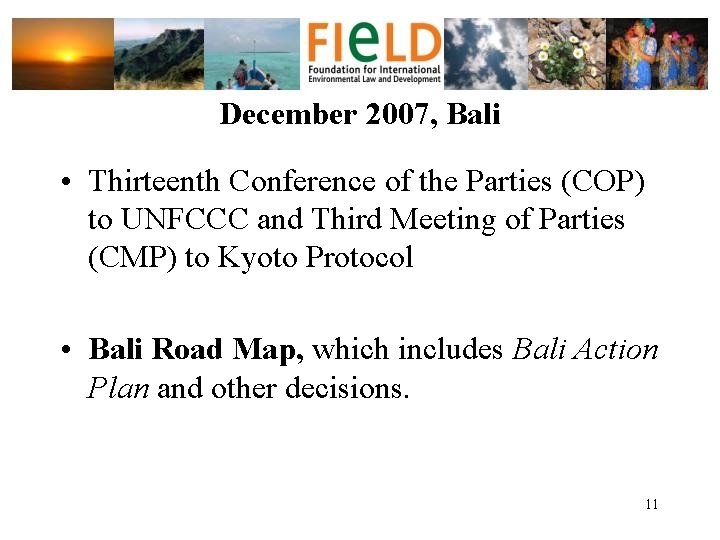 December 2007, Bali • Thirteenth Conference of the Parties (COP) to UNFCCC and Third