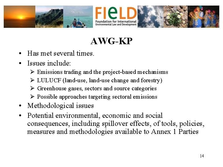 AWG-KP • Has met several times. • Issues include: Ø Ø Emissions trading and