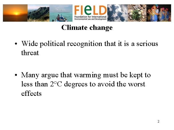 Climate change • Wide political recognition that it is a serious threat • Many