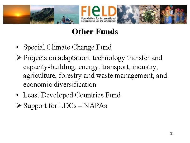 Other Funds • Special Climate Change Fund Ø Projects on adaptation, technology transfer and