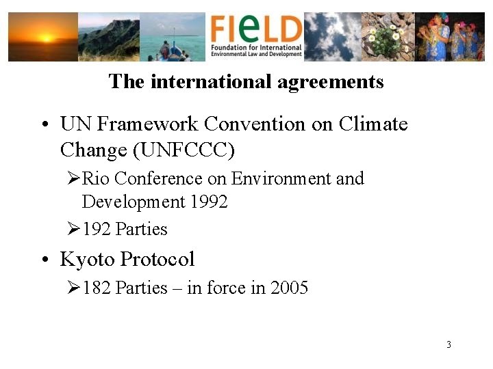 The international agreements • UN Framework Convention on Climate Change (UNFCCC) ØRio Conference on