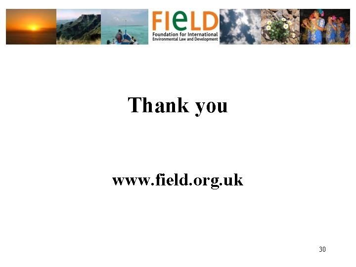 Thank you www. field. org. uk 30 